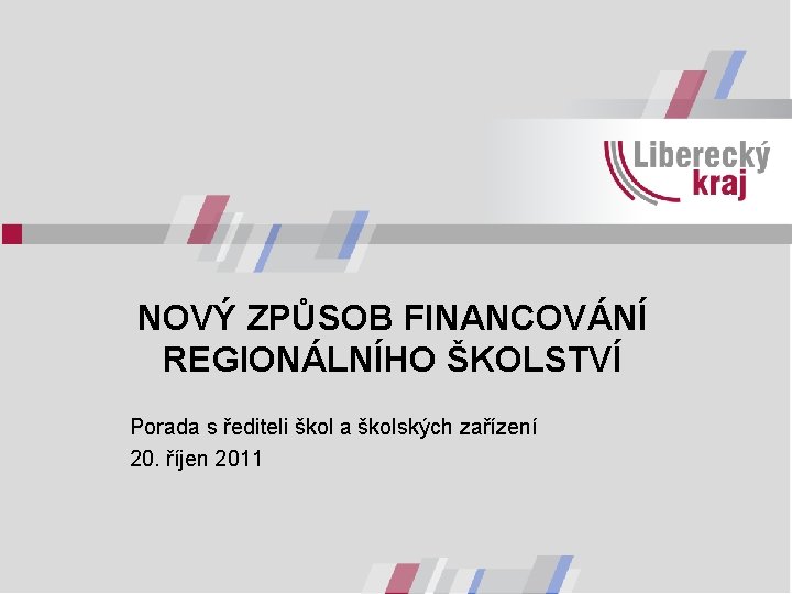 NOVÝ ZPŮSOB FINANCOVÁNÍ REGIONÁLNÍHO ŠKOLSTVÍ Porada s řediteli škol a školských zařízení 20. říjen