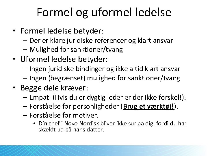 Formel og uformel ledelse • Formel ledelse betyder: – Der er klare juridiske referencer