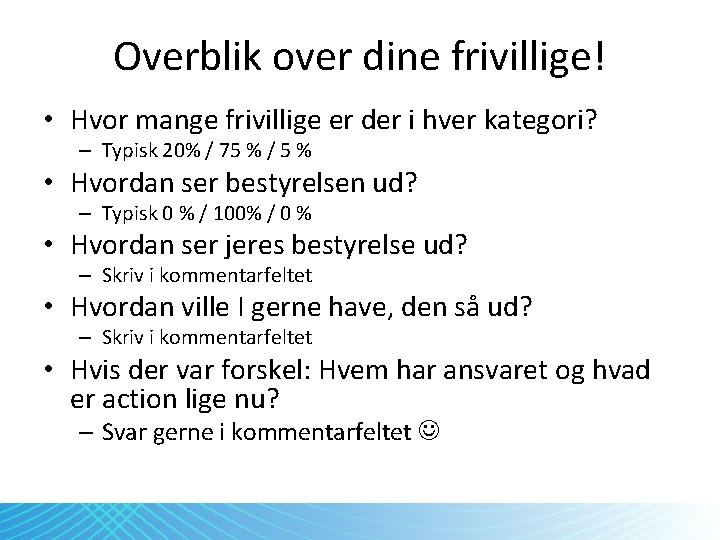 Overblik over dine frivillige! • Hvor mange frivillige er der i hver kategori? –