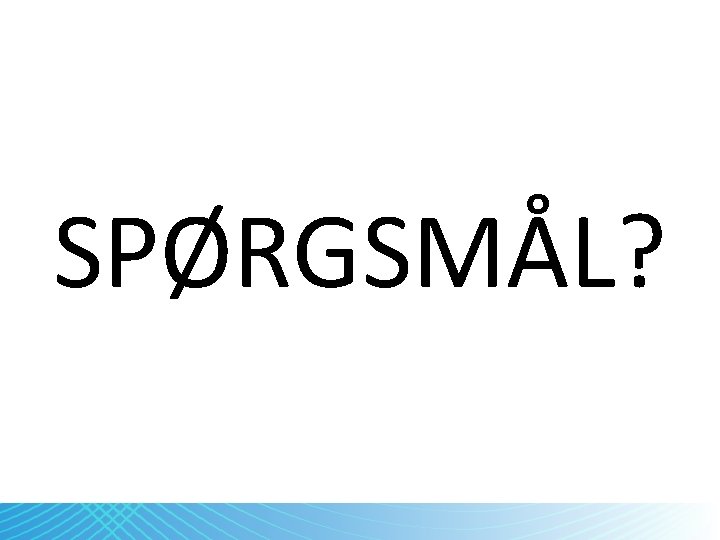 SPØRGSMÅL? 