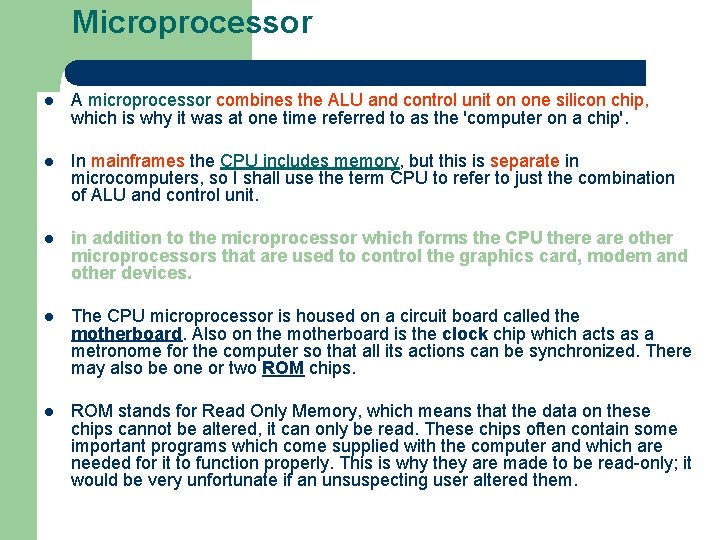 Microprocessor l A microprocessor combines the ALU and control unit on one silicon chip, Microprocessor l A microprocessor combines the ALU and control unit on one silicon chip,