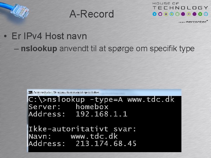 A-Record • Er IPv 4 Host navn – nslookup anvendt til at spørge om