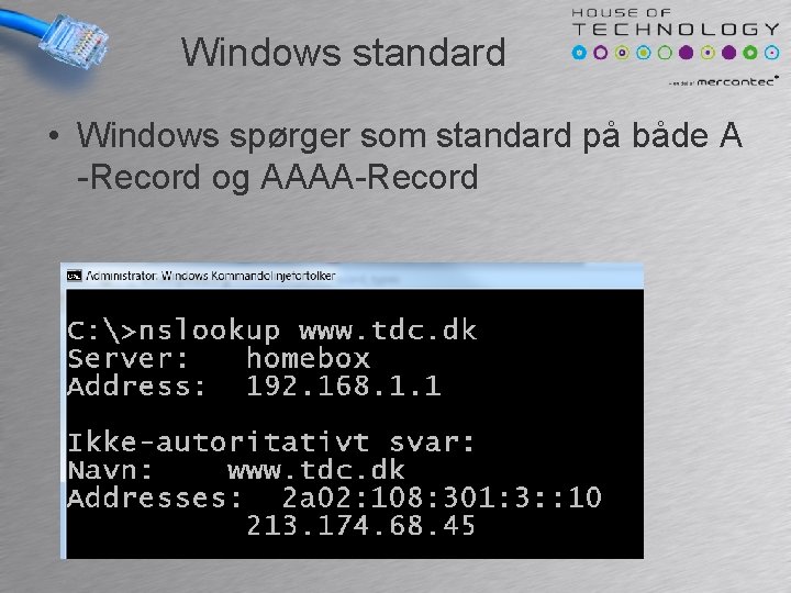 Windows standard • Windows spørger som standard på både A -Record og AAAA-Record 