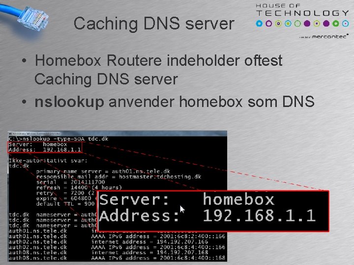 Caching DNS server • Homebox Routere indeholder oftest Caching DNS server • nslookup anvender