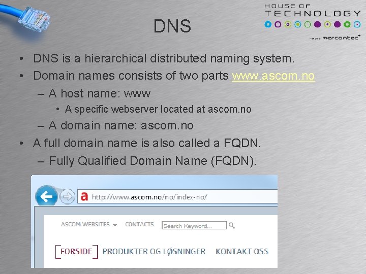 DNS • DNS is a hierarchical distributed naming system. • Domain names consists of