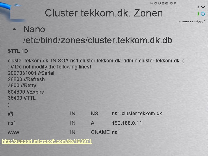 Cluster. tekkom. dk. Zonen • Nano /etc/bind/zones/cluster. tekkom. dk. db $TTL 1 D cluster.