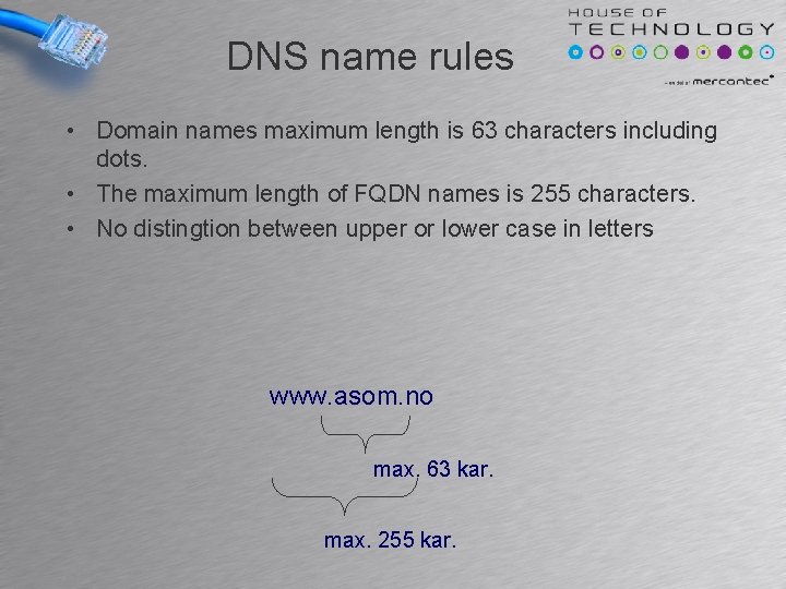 DNS name rules • Domain names maximum length is 63 characters including dots. •