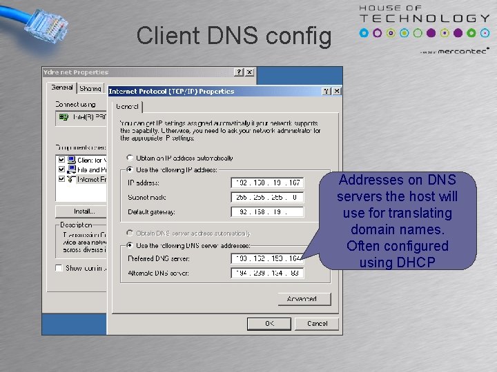 Client DNS config Addresses on DNS servers the host will use for translating domain