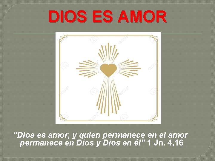 DIOS ES AMOR “Dios es amor, y quien permanece en el amor permanece en