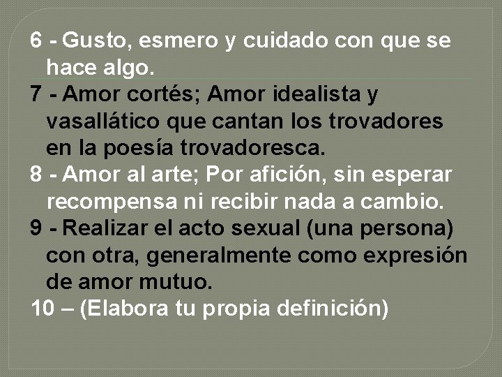 6 - Gusto, esmero y cuidado con que se hace algo. 7 - Amor