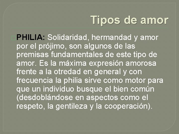 Tipos de amor �PHILIA: Solidaridad, hermandad y amor por el prójimo, son algunos de
