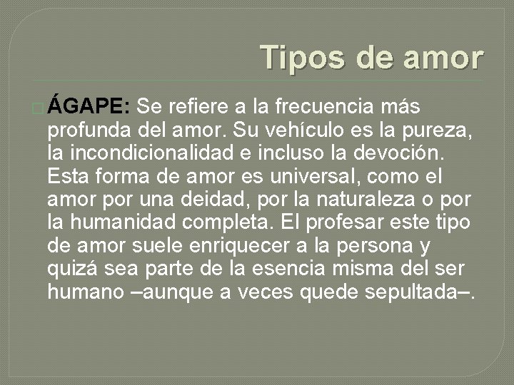 Tipos de amor � ÁGAPE: Se refiere a la frecuencia más profunda del amor.