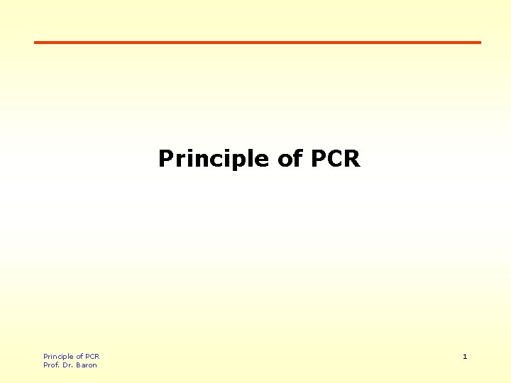 Principle of PCR Prof. Dr. Baron 1 