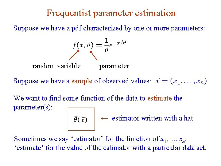 Frequentist parameter estimation Suppose we have a pdf characterized by one or more parameters: