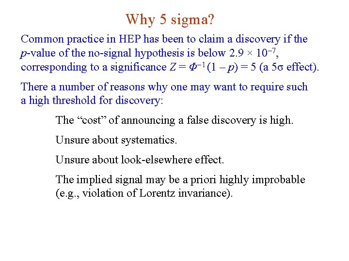 Why 5 sigma? Common practice in HEP has been to claim a discovery if