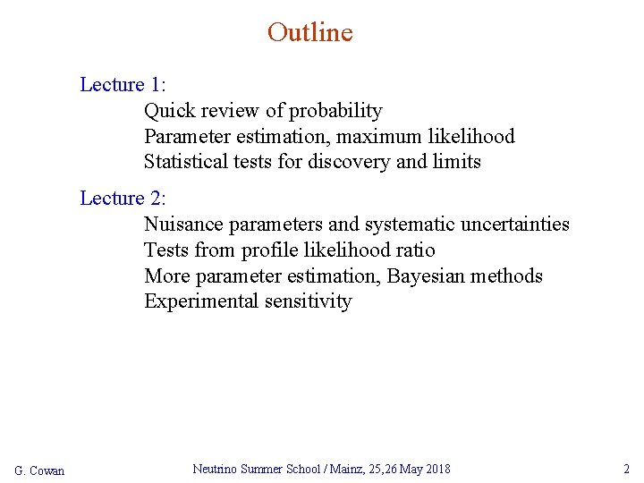 Outline Lecture 1: Quick review of probability Parameter estimation, maximum likelihood Statistical tests for