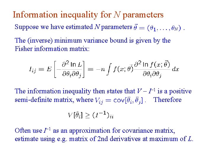 Information inequality for N parameters Suppose we have estimated N parameters N The (inverse)