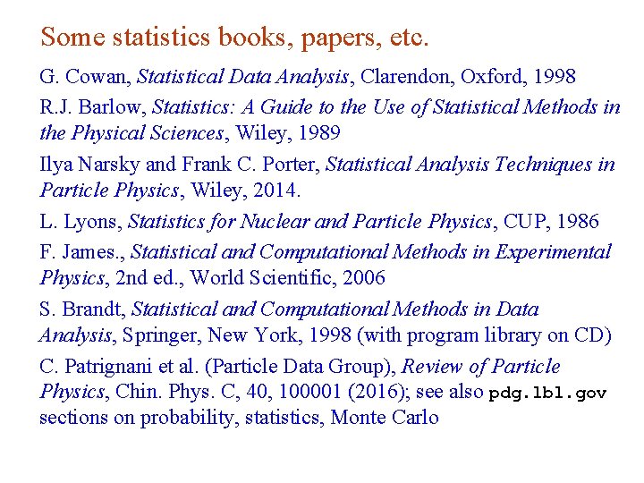 Some statistics books, papers, etc. G. Cowan, Statistical Data Analysis, Clarendon, Oxford, 1998 R.