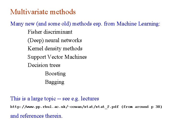 Multivariate methods Many new (and some old) methods esp. from Machine Learning: Fisher discriminant