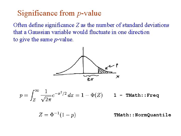 Significance from p-value Often define significance Z as the number of standard deviations that