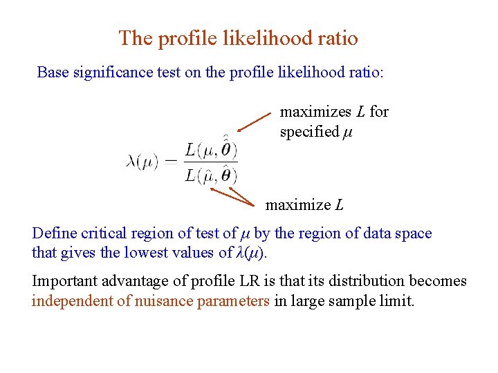 The profile likelihood ratio Base significance test on the profile likelihood ratio: maximizes L