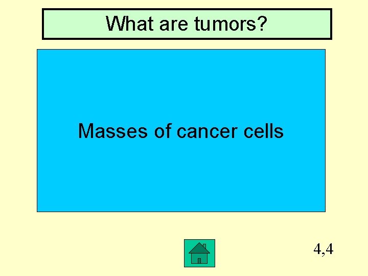 What are tumors? Masses of cancer cells 4, 4 