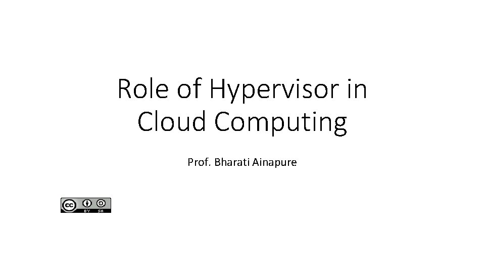 Role of Hypervisor in Cloud Computing Prof. Bharati Ainapure 