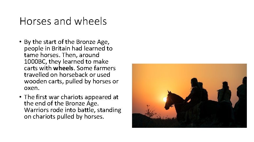 Horses and wheels • By the start of the Bronze Age, people in Britain