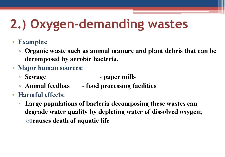2. ) Oxygen-demanding wastes • Examples: ▫ Organic waste such as animal manure and