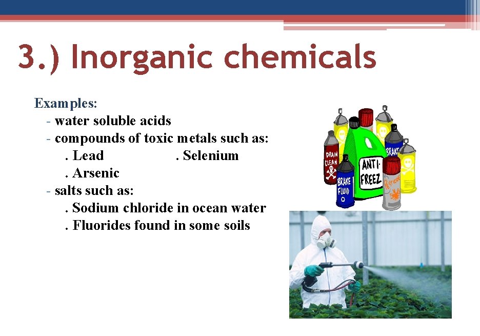 3. ) Inorganic chemicals Examples: - water soluble acids - compounds of toxic metals
