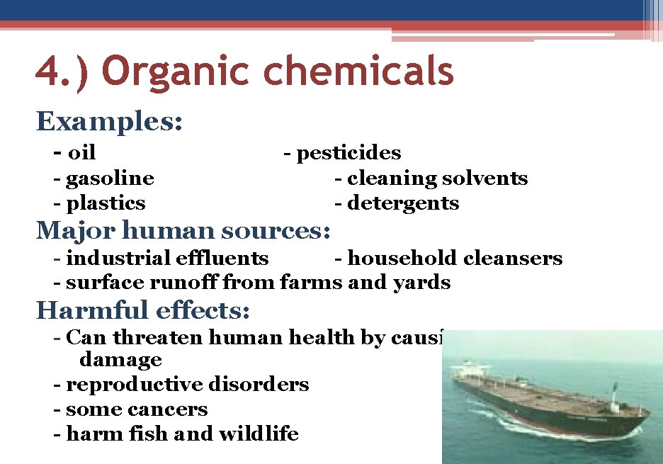 4. ) Organic chemicals Examples: - oil - gasoline - plastics - pesticides -