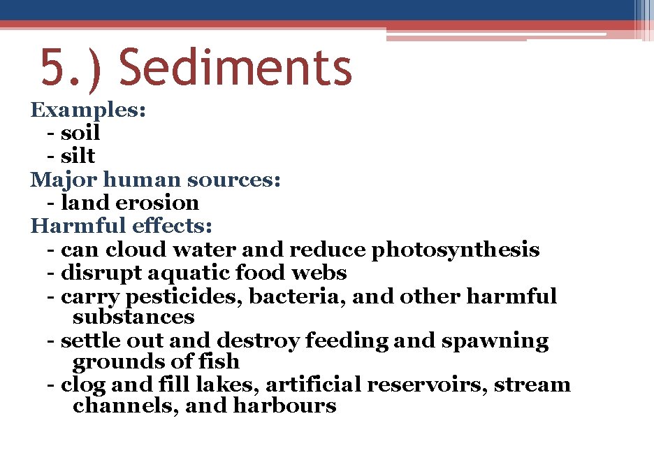 5. ) Sediments Examples: - soil - silt Major human sources: - land erosion