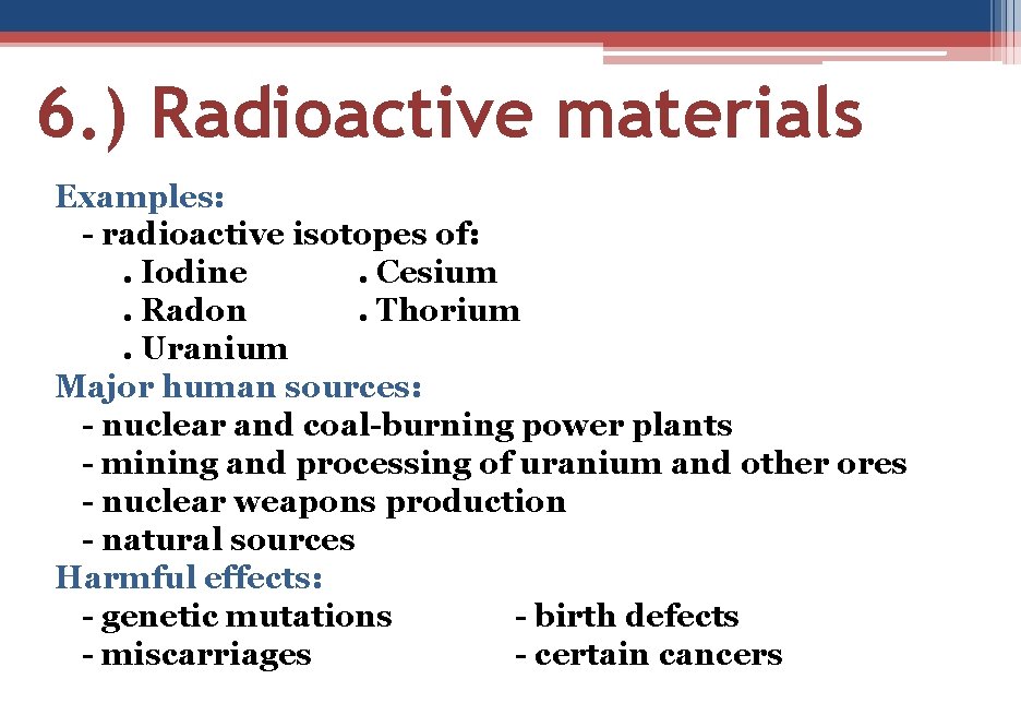 6. ) Radioactive materials Examples: - radioactive isotopes of: . Iodine. Cesium. Radon. Thorium.