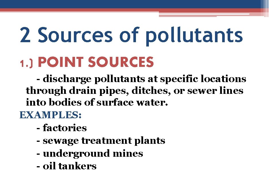 2 Sources of pollutants 1. ) POINT SOURCES - discharge pollutants at specific locations