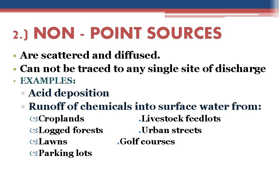 2. ) NON - POINT SOURCES • Are scattered and diffused. • Can not