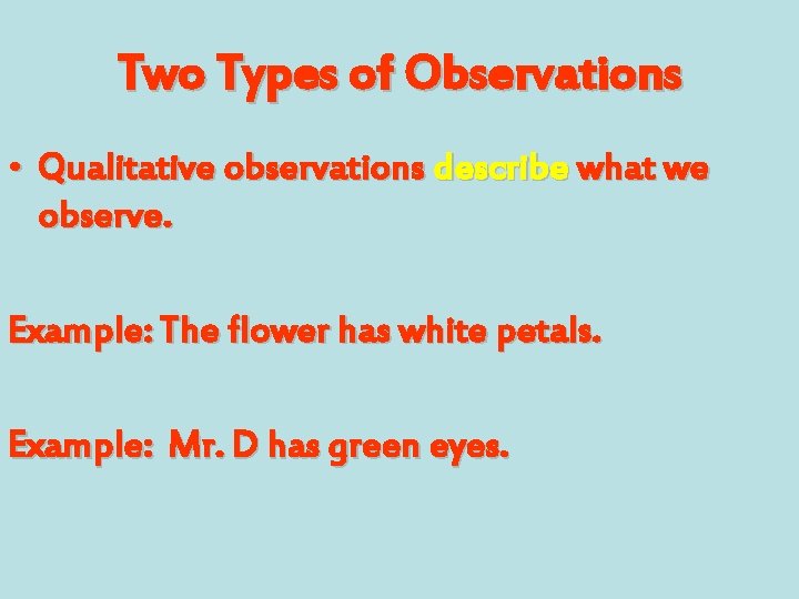 Two Types of Observations • Qualitative observations describe what we observe. Example: The flower