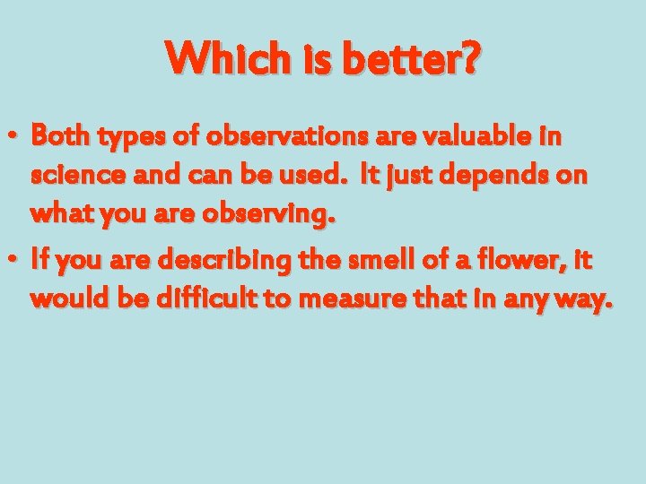 Which is better? • Both types of observations are valuable in science and can