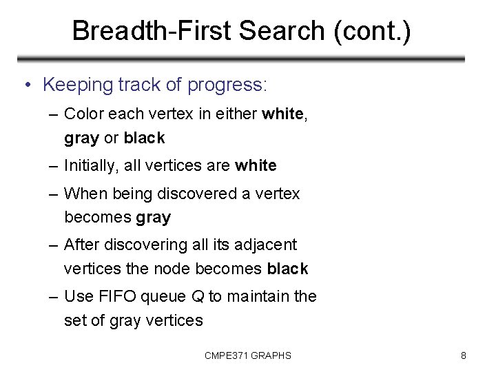 Breadth-First Search (cont. ) • Keeping track of progress: – Color each vertex in