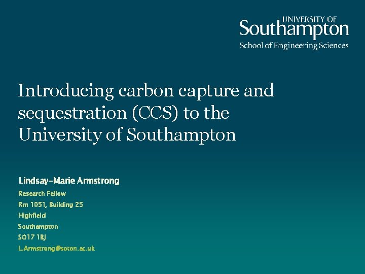 Introducing carbon capture and sequestration (CCS) to the University of Southampton Lindsay-Marie Armstrong Research