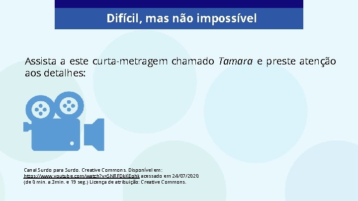 Difícil, mas não impossível Assista a este curta-metragem chamado Tamara e preste atenção aos