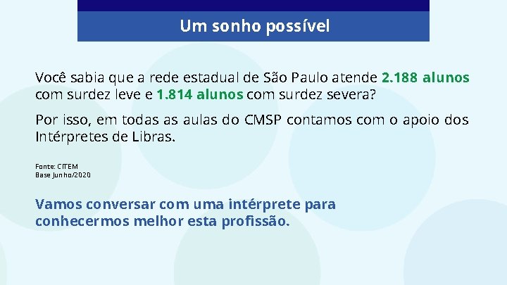 Um sonho possível Você sabia que a rede estadual de São Paulo atende 2.