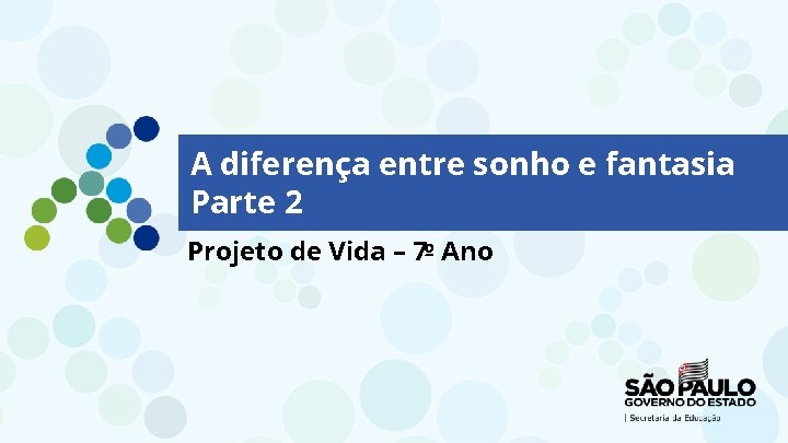 A diferença entre sonho e fantasia Parte 2 Projeto de Vida – 7º Ano