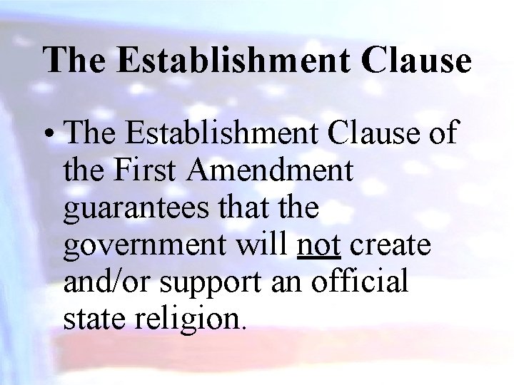 The Establishment Clause • The Establishment Clause of the First Amendment guarantees that the