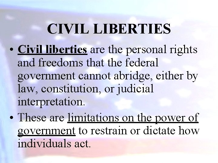 CIVIL LIBERTIES • Civil liberties are the personal rights and freedoms that the federal