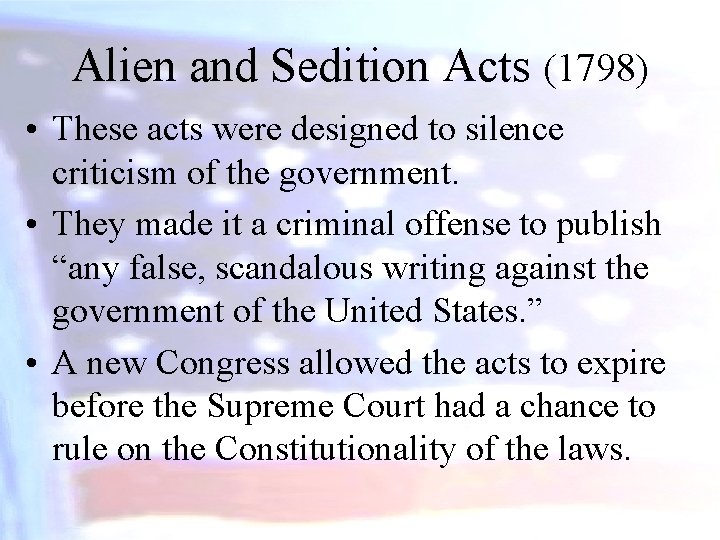 Alien and Sedition Acts (1798) • These acts were designed to silence criticism of