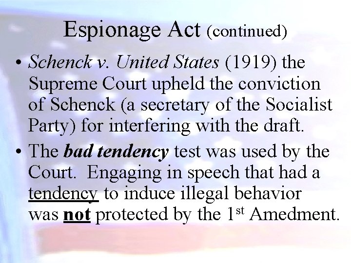 Espionage Act (continued) • Schenck v. United States (1919) the Supreme Court upheld the