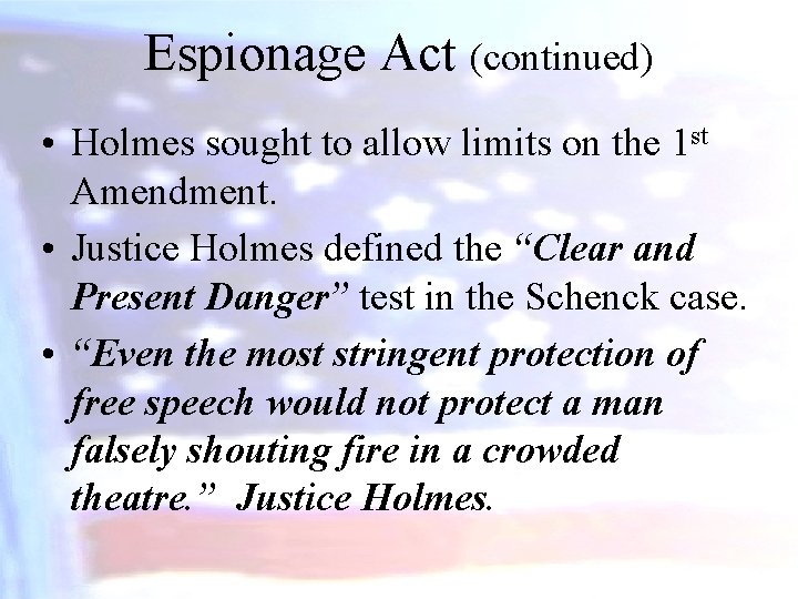 Espionage Act (continued) • Holmes sought to allow limits on the 1 st Amendment.