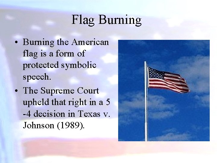 Flag Burning • Burning the American flag is a form of protected symbolic speech.