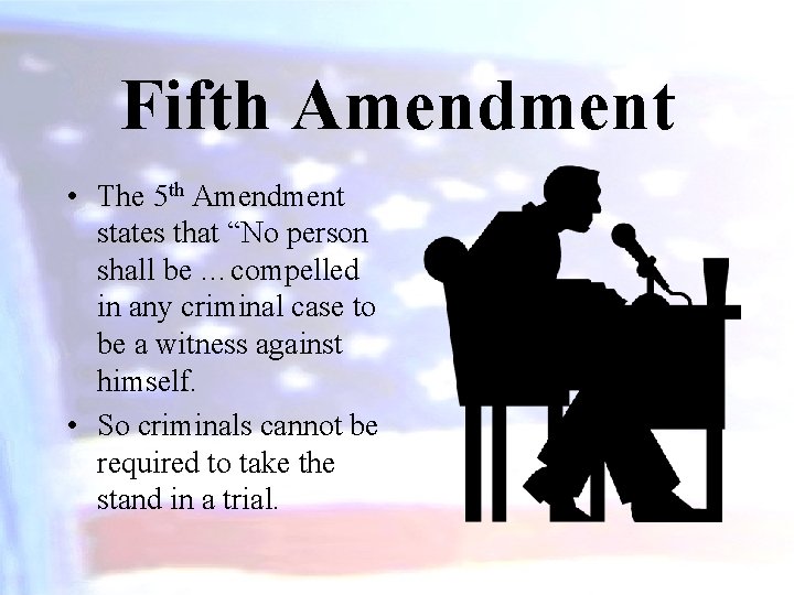 Fifth Amendment • The 5 th Amendment states that “No person shall be …compelled