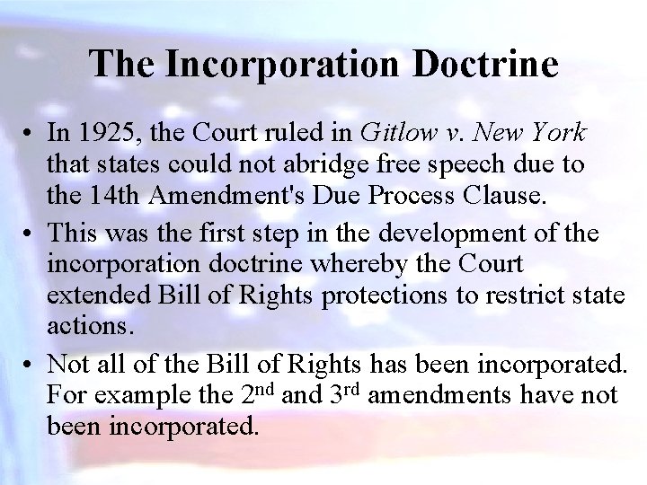The Incorporation Doctrine • In 1925, the Court ruled in Gitlow v. New York